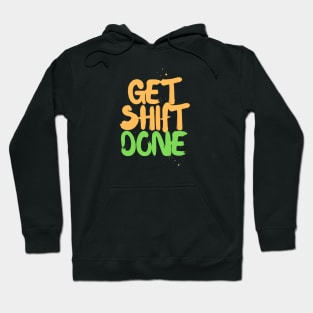 Get. Shift. Done Hoodie